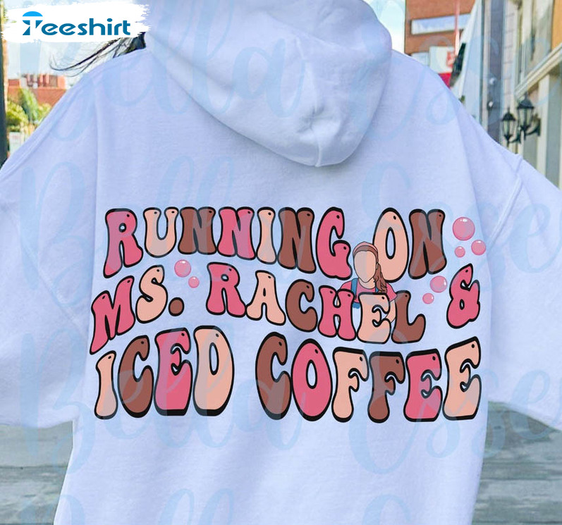 Running On Ms Rachel And Iced Coffee Shirt, Ms Rachel Mom Iced Coffee Short Sleeve Sweater