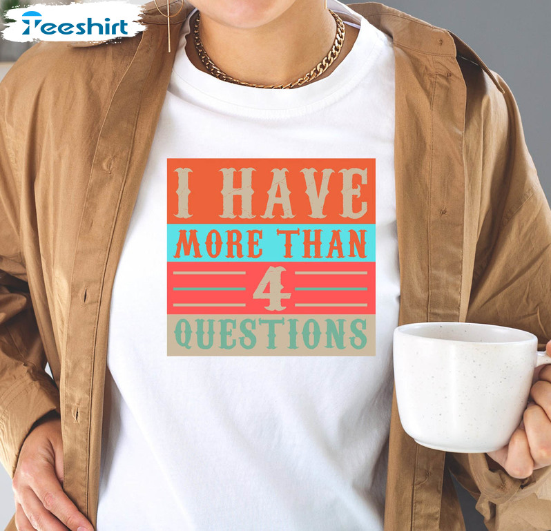 I Have More Than 4 Questions Shirt, Happy Passover Crewneck Unisex T-shirt