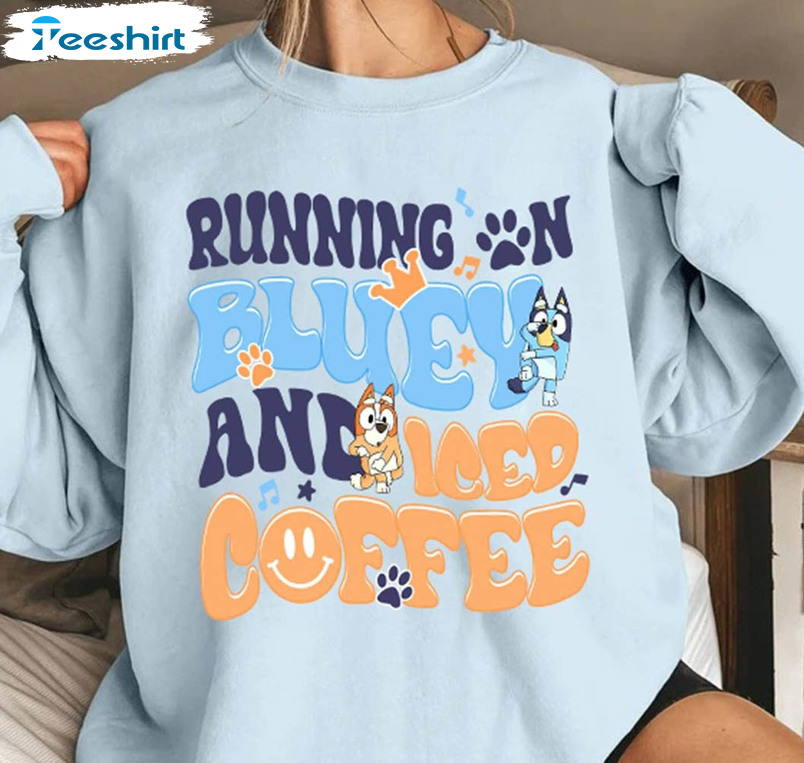 Running On Bluey And Iced Coffee Shirt , Bluey And Bingo Short Sleeve Sweater