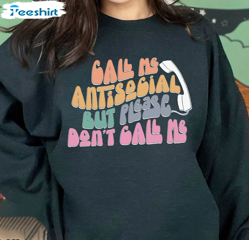 Call Me Antisocial But Please Don't Call Me Sweatshirt, Social Anxiety Long Sleeve Crewneck