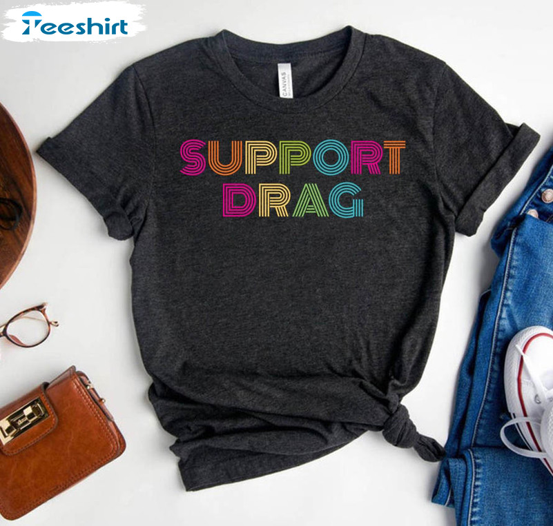 Support Drag Shirt , Pro Drag Queen Top Lgbtq Rights Sweatshirt Long Sleeve