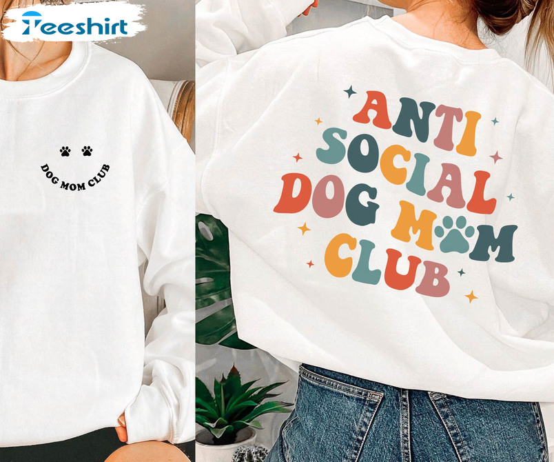 Anti Social Dog Mom Club Shirt, Dog Mom Long Sleeve Crewneck