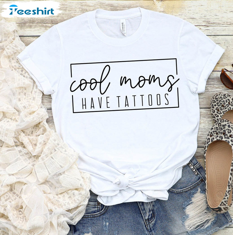 Cool Moms Have Tattoos Trendy Shirt, Cool Mom Short Sleeve Sweater