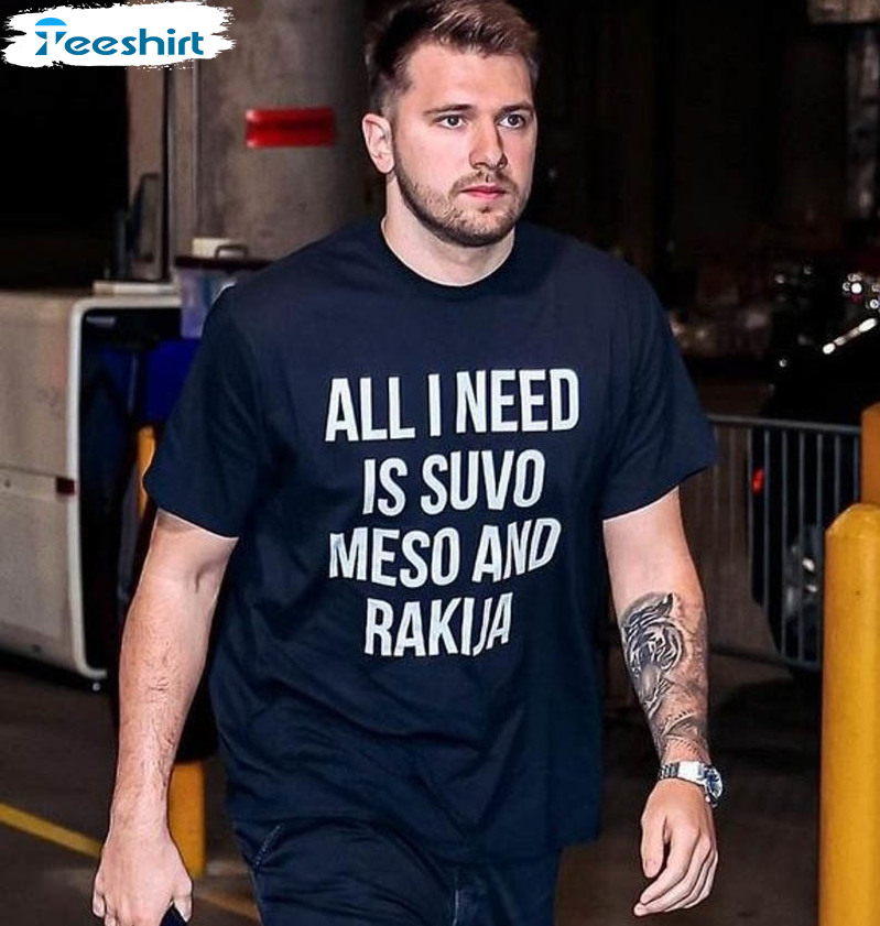 All I Need Is Suvo Meso And Rakija Shirt, Meso And Rakija Trendy Short Sleeve Crewneck