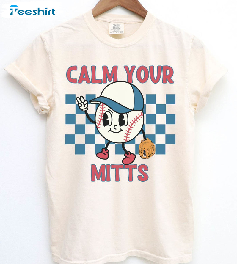 Calm Your Mitts Baseball Cute Shirt, Colors Baseball Crewneck Unisex T-shirt