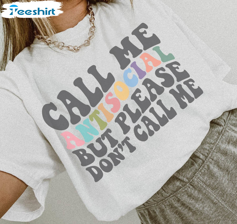 Call Me Antisocial But Please Don't Call Me Shirt, Trending Long Sleeve T-shirt