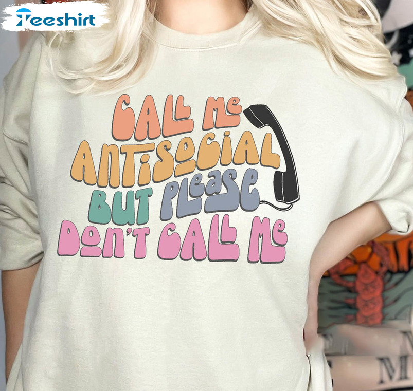 Call Me Antisocial But Please Don't Call Me Shirt, Funny Introvert Crewneck Sweatshirt