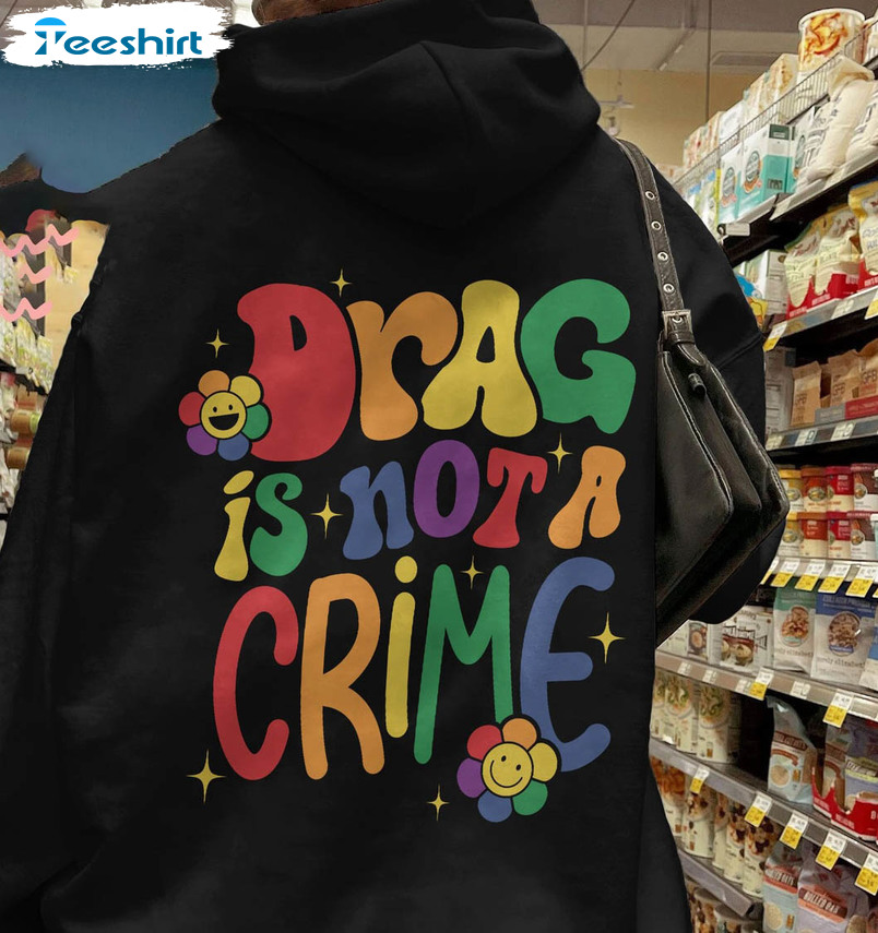 Drag Is Not A Crime Sweatshirt, Support Drag Long Sleeve Unisex Hoodie