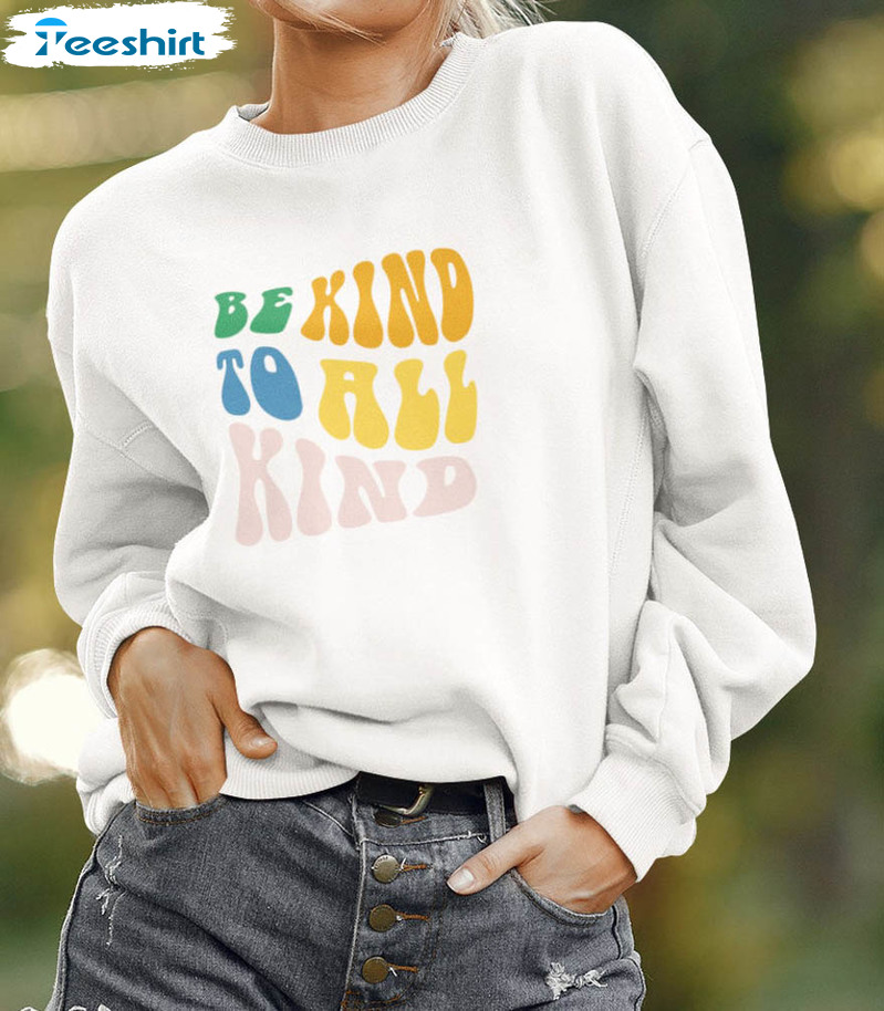 Be Kind To All Kind Shirt, Kindness Long Sleeve Unisex Hoodie