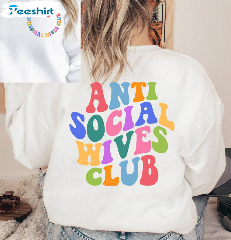 Anti Social Wives Club Trendy Shirt, Colorful Long Sleeve Unisex T-shirt