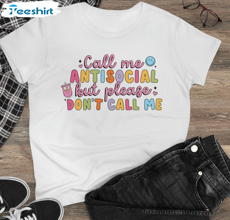 Call Me Antisocial But Please Don't Call Me Shirt, Colorful Unisex T-shirt Tee Tops