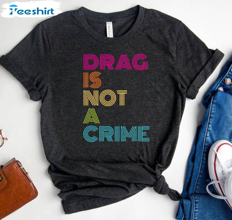 Drag Is Not A Crime Vin Tage Shirt, Lgbtq Rights Long Sleeve Unisex T-shirt