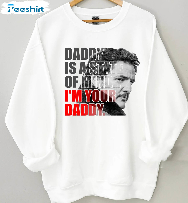 Daddy Is A State Of Mind Shirt, Pedro Pascal Short Sleeve Sweatshirt