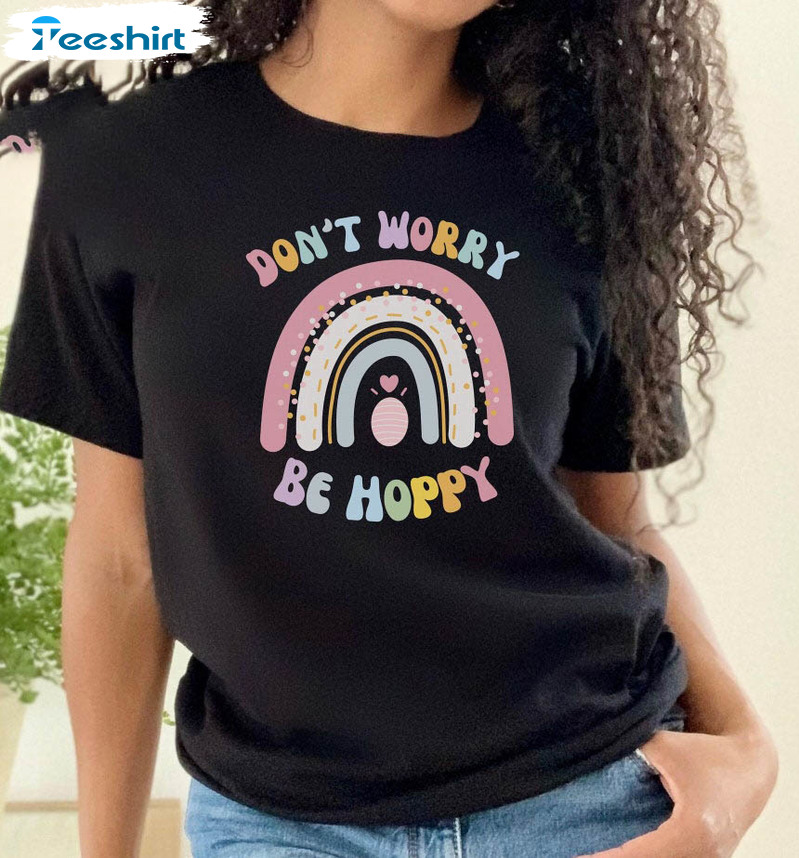 Don't Worry Be Hoppy Shirt, Cute Easter Unisex T-shirt Unisex Hoodie