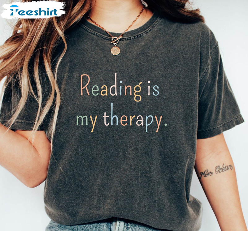 Reading Is My Therapy Bookish Shirt, Bookworm Crewneck Unisex T-shirt