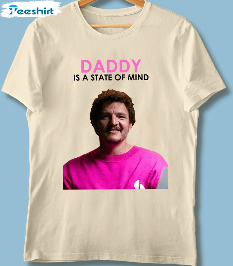 Daddy Is A State Of Mind Funny Shirt, Pedro Pascal Long Sleeve Unisex T-shirt