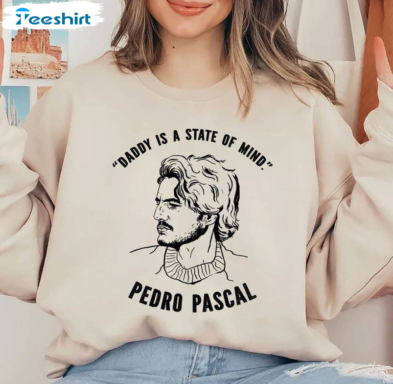 Pedro Pascal Shirt, Daddy Is A State Of Mind Crewneck Sweatshirt