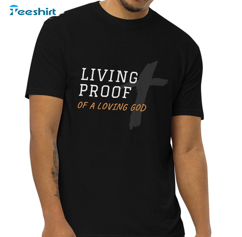 Living Proof Of A Loving God Shirt, Trendy Jesus Unisex Hoodie Long Sleeve