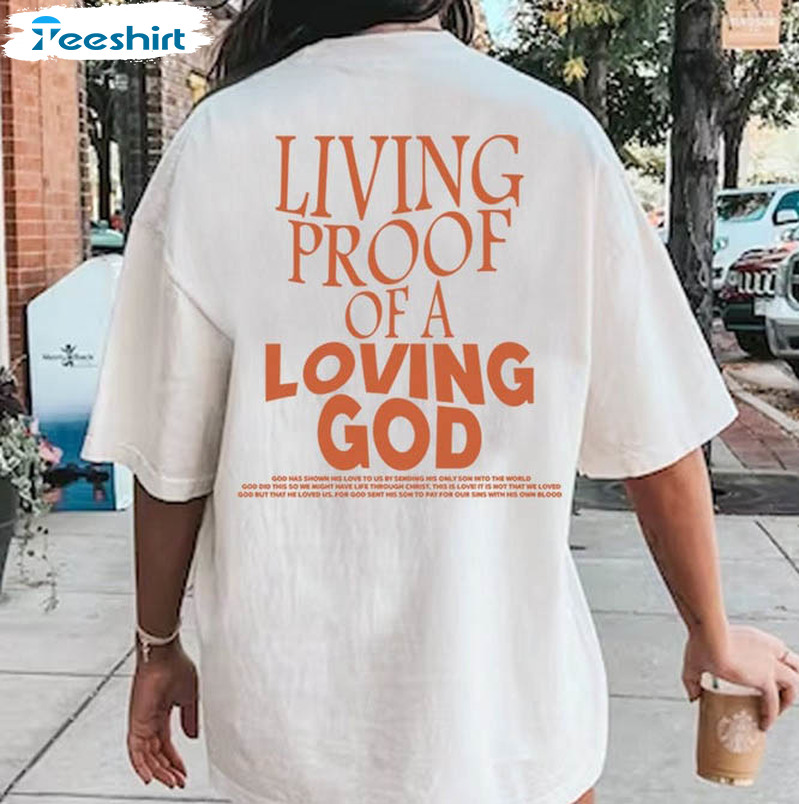 Living Proof Of A Loving God Quote Shirt, Christian Day Long Sleeve Sweatshirt