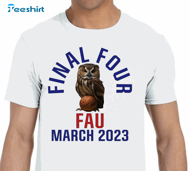 Fau Final Four Shirt , Ncaa March Madness Sweatshirt Unisex T-shirt