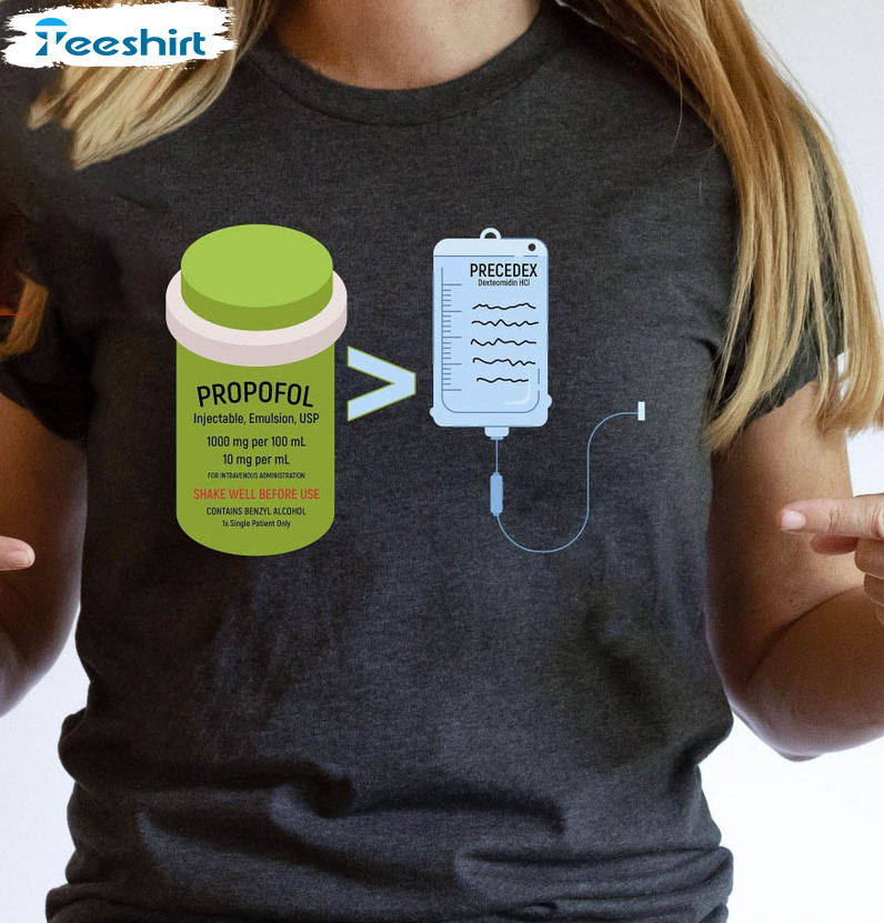 Propofol Is Better Than Precedex Serum Shirt, Sarcastic Nurse Unisex T-shirt Short Sleeve