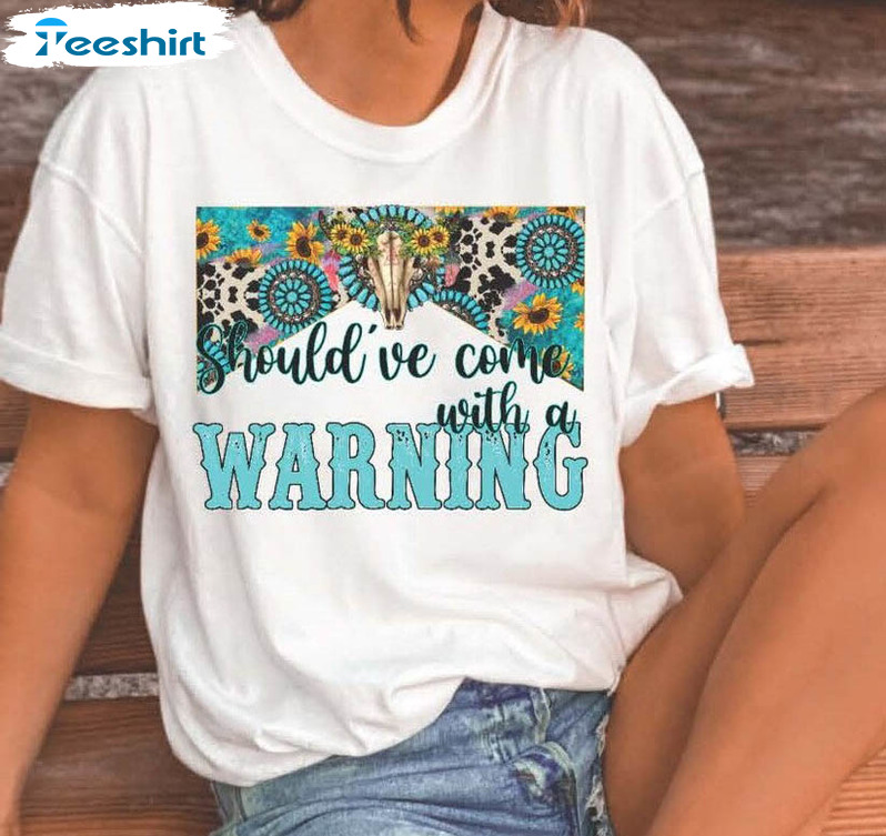 Should've Come With A Warning Shirt, Country Music Tee Tops Sweatshirt