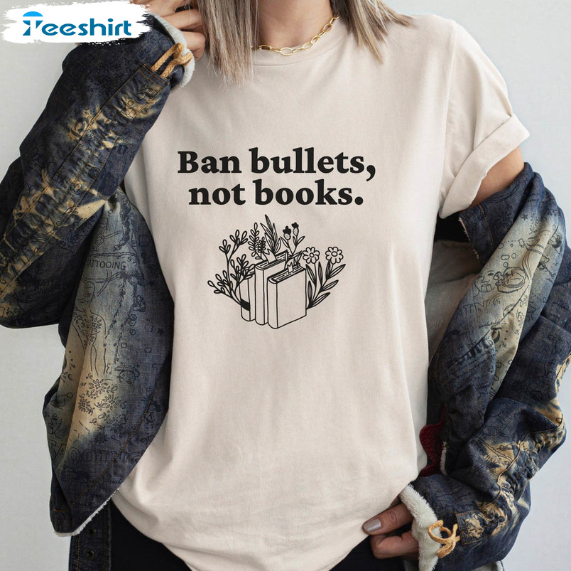 Ban Bullets Not Books Trendy Shirt, Gun Control Short Sleeve Long Sleeve