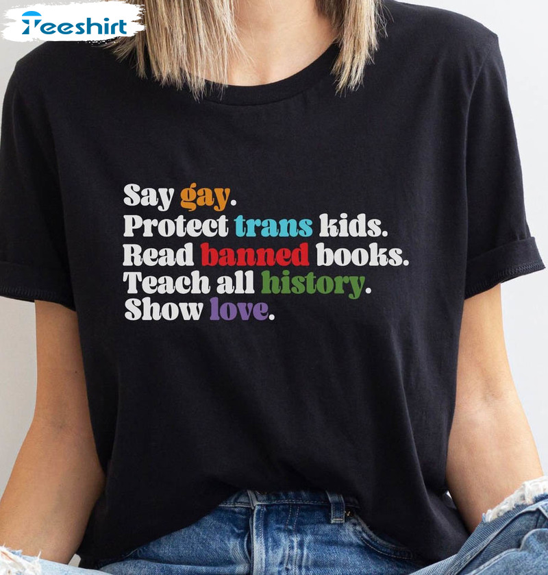 Say Gay Protect Trans Kids Read Banned Books Trust Science Show Love Sweatshirt, Short Sleeve