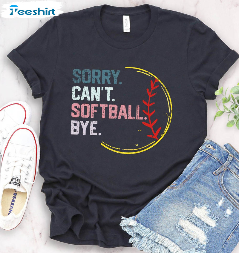 Funny Softball Shirt, Sorry Can't Softball Bye Short Sleeve Tee Tops