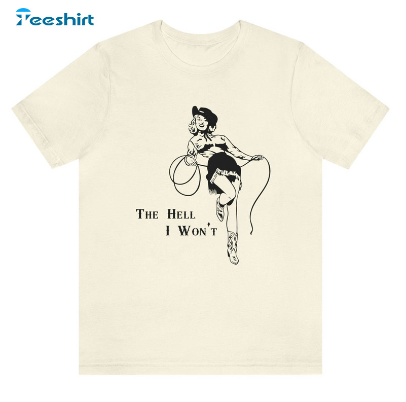 The Hell I Won't Shirt, Feminist Long Sleeve Unisex T-shirt