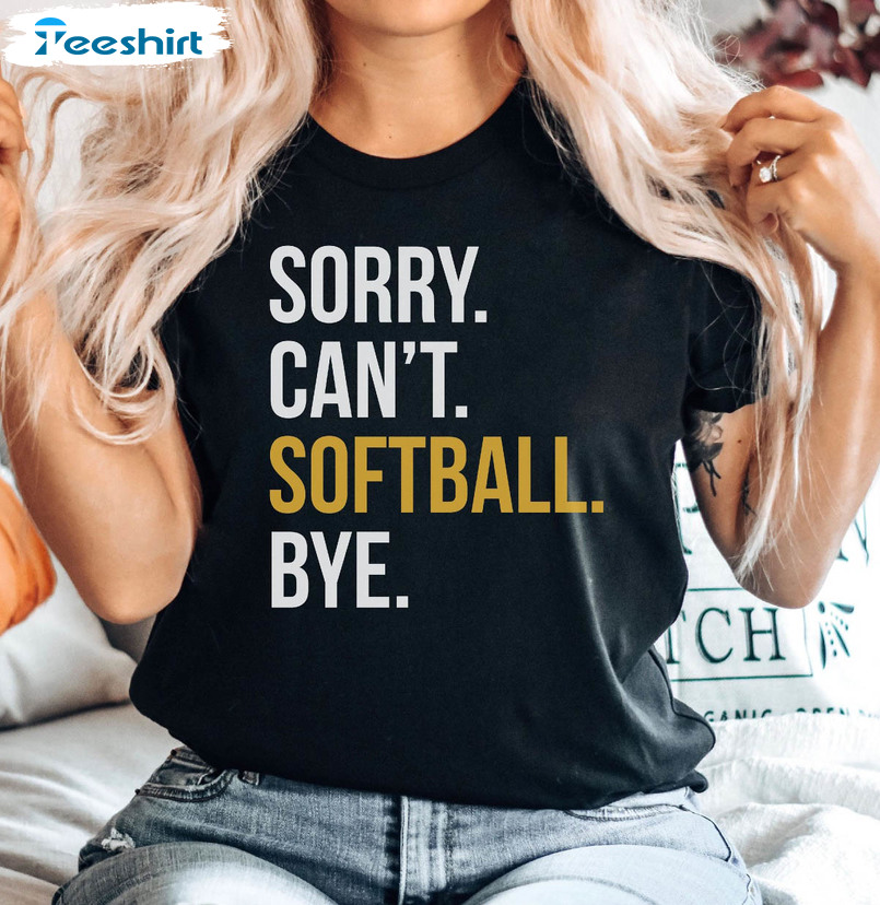 Sorry Can't Softball Bye Shirt, Softball Mom Tee Tops Crewneck