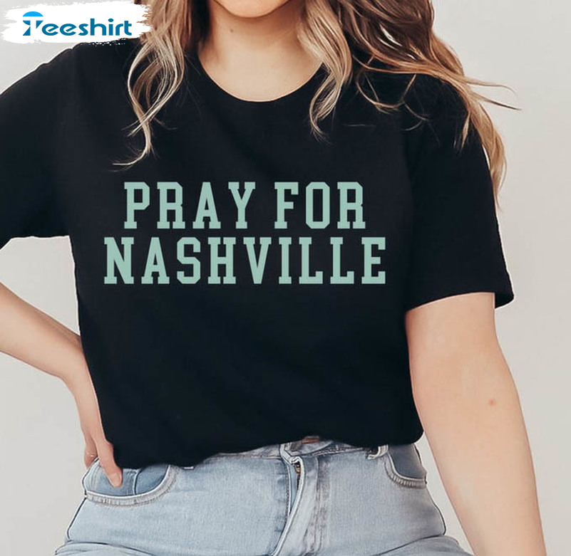Pray For Nashville Shirt , School Shooting Thoughts And Prayers Policy And Change Tee Tops Crewneck