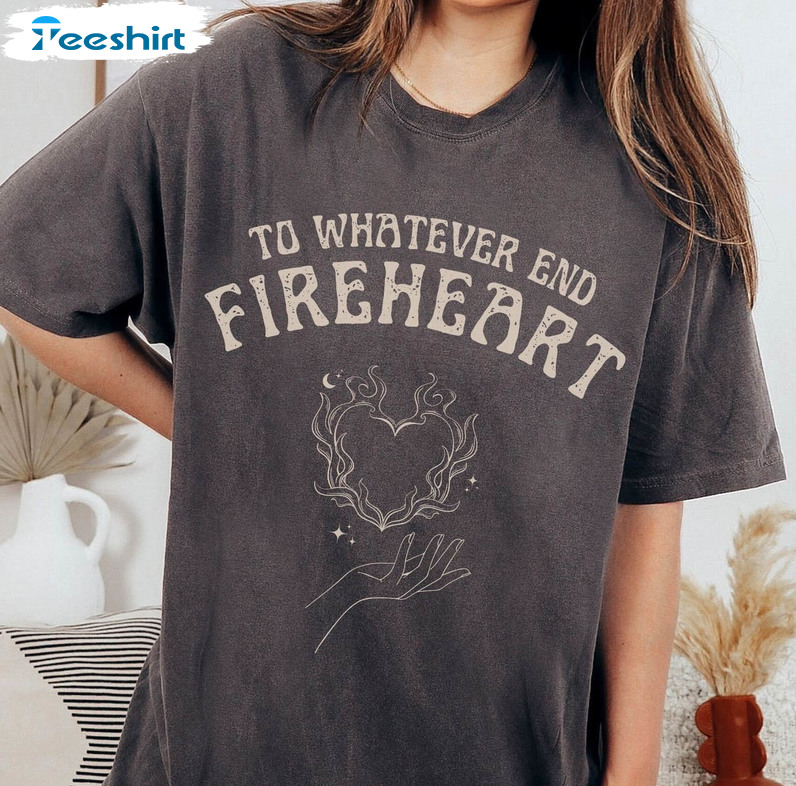 To Whatever End Fireheart Shirt, Throne Of Glass Acotar Tee Tops Short ...