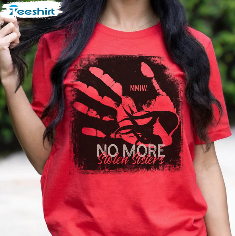 No More Stolen Sisters Mmiw Shirt, Missing And Murdered Indigenous Women Awareness Crewneck Unisex T-shirt