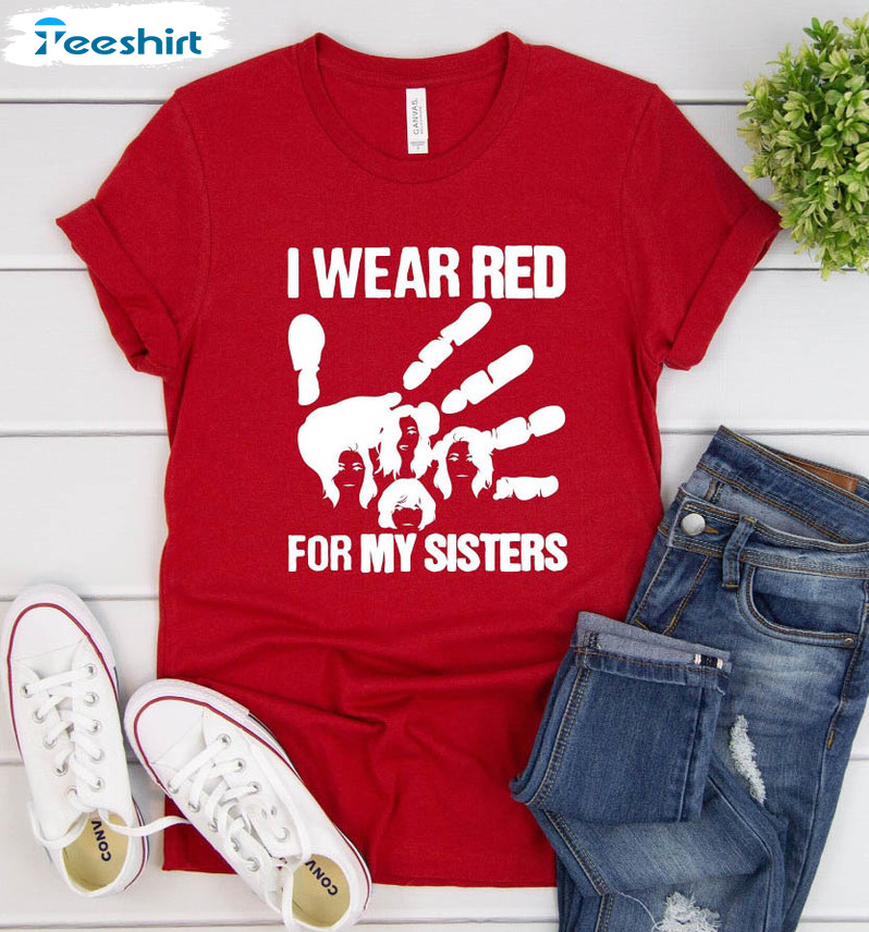 I Wear Red For My Sisters Trendy Shirt, Murdered And Missing Native Sisters Sweater Long Sleeve