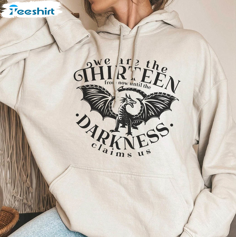 We Are The Thirteen From Now Until The Darkness Claims Us Shirt, Throne Of Glass Tee Tops Unisex Hoodie