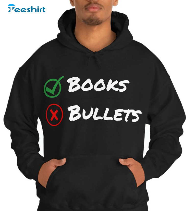 Books Not Bullets Shirt, T Gun Control Antiviolence Safe Schools Shooting Gun Reform Short Sleeve Sweater
