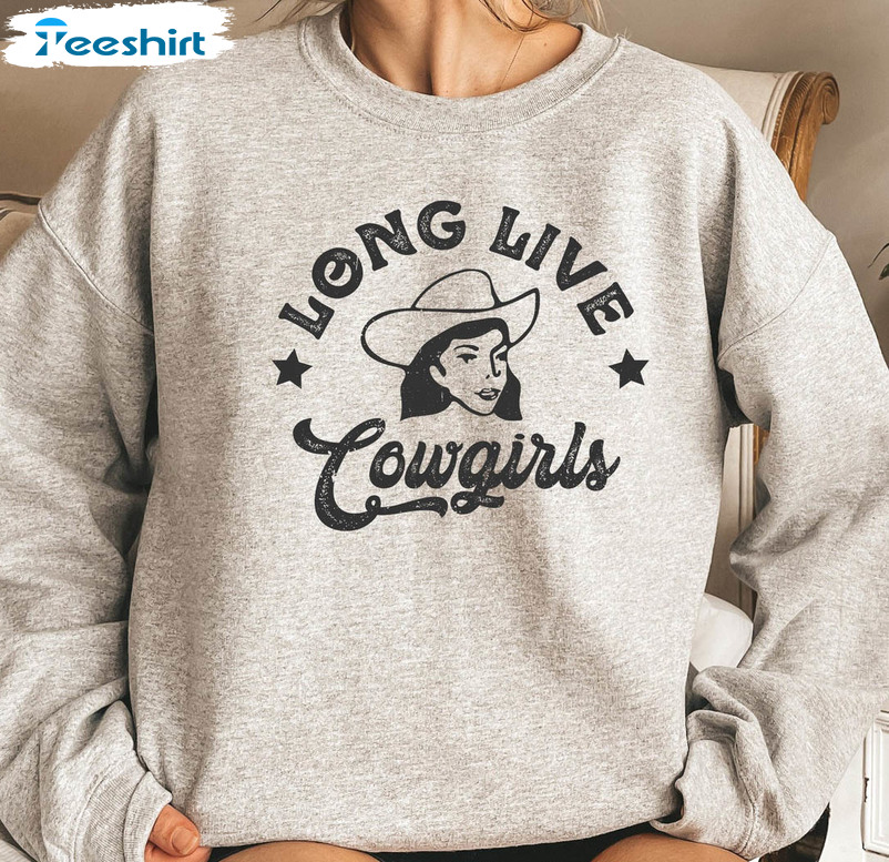 Long Live Cowgirls Trendy Shirt, Western Country Hoodie Long Sleeve