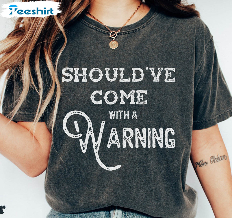 Should've Come With A Warning Trendy Shirt, Country Music Tee Tops Unisex T-shirt