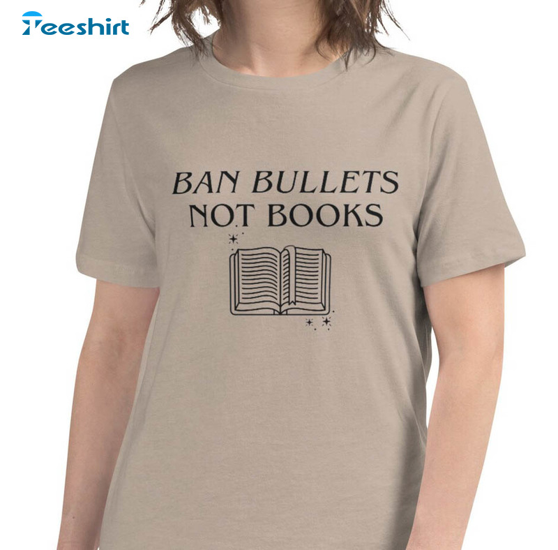 Ban Bullets Not Books Shirt, Trendy Short Sleeve Unisex T-shirt