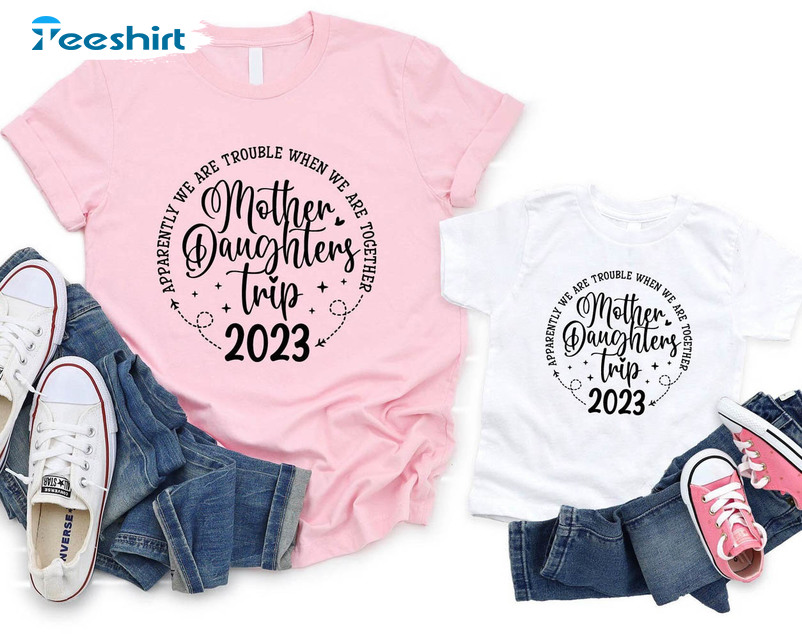 Mother Daughters Trip 2023 Shirt, Summer Trip Unisex Hoodie Tee Tops