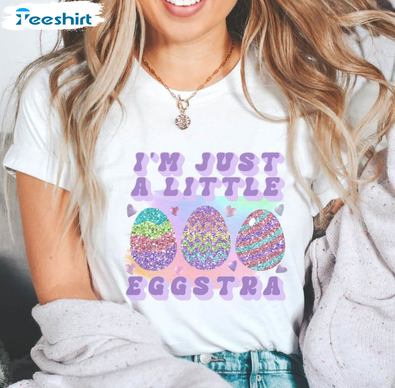 Easter Egg Shirt, I'm A Little Eggstra T-shirt Hoodie