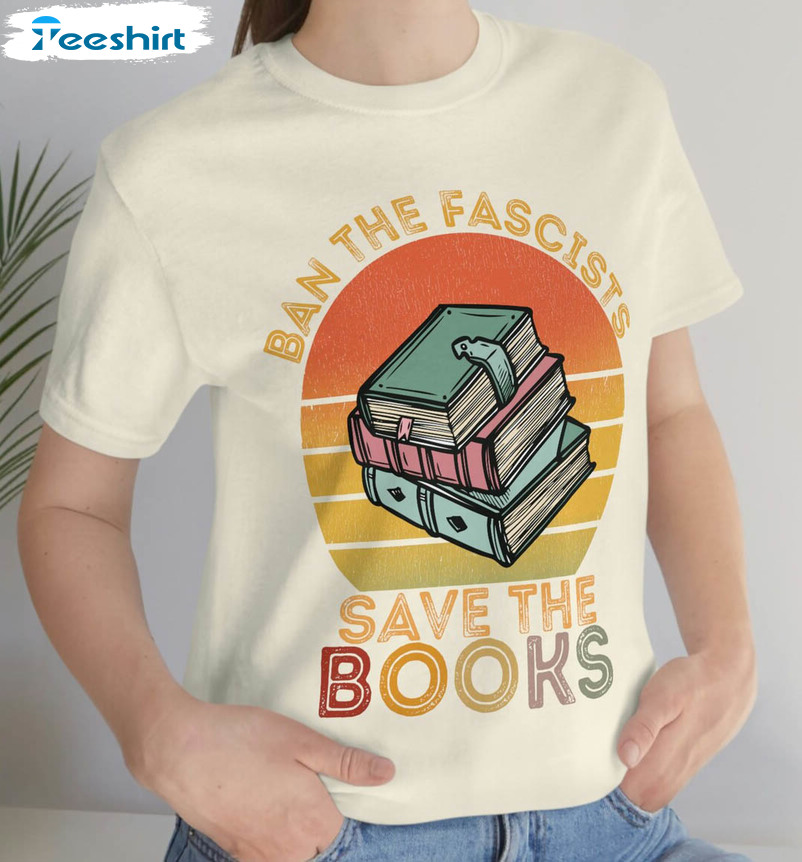 Ban The Fascists Save The Books Vintage Shirt, Ban Bigots Not Books Tee Tops Short Sleeve