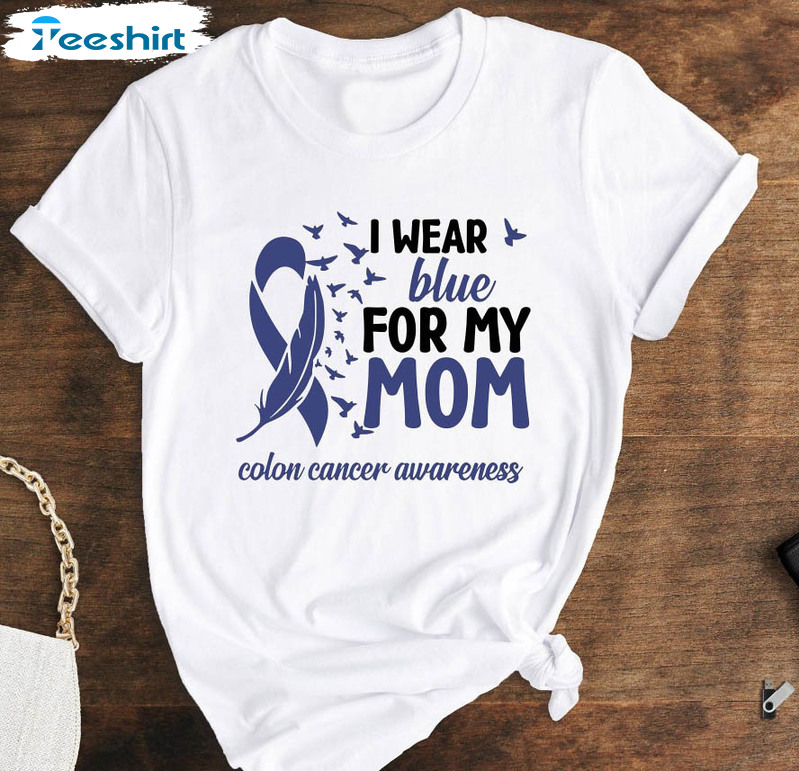 I Wear Blue For My Mom Shirt, Blue Ribbon Colon Cancer Long Sleeve Short Sleeve