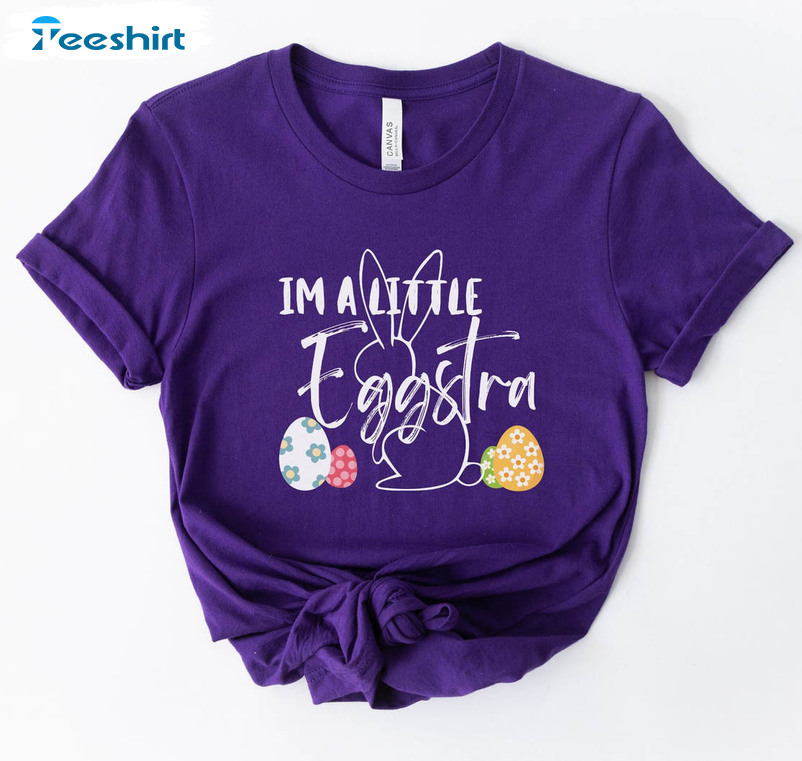 Funny Easter Shirt , I'm A Little Eggstra Long Sleeve Short Sleeve