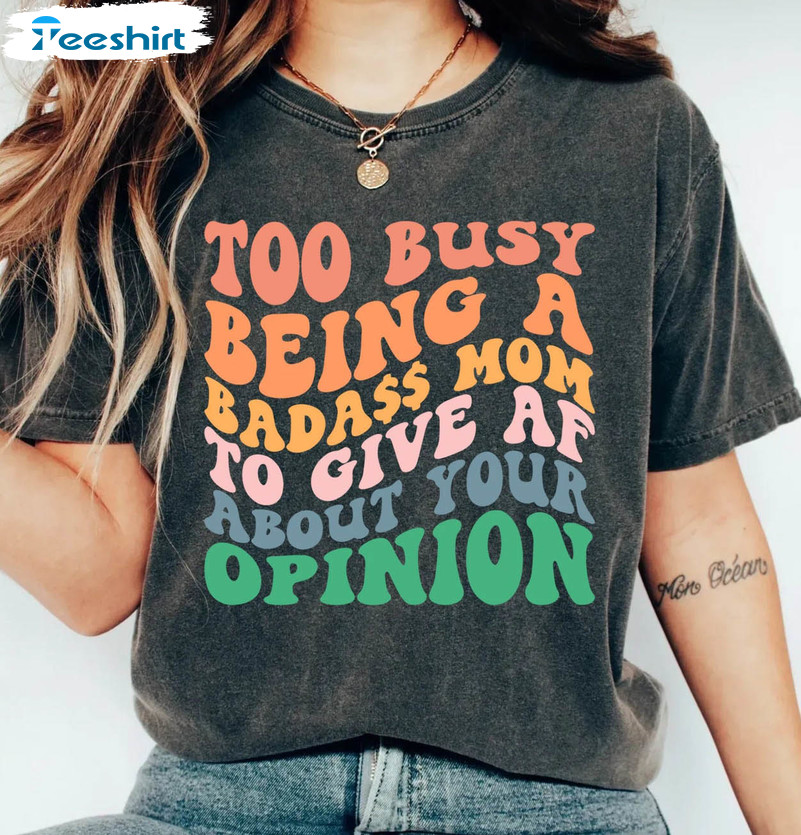Too Busy Being A Badass Mom To Give AF About Your Opinion Vintage Sweatshirt, Unisex Hoodie