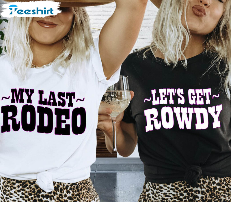 Country Bachelorette Party Shirt, Lets Get Rowdy Tee Tops Unisex Hoodie