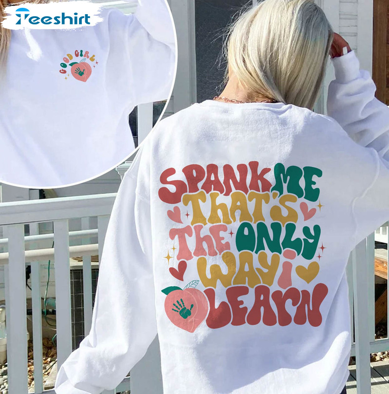Spank Me That's The Only Way I Learn Shirt, Funny Good Girl Unisex Hoodie Tee Tops