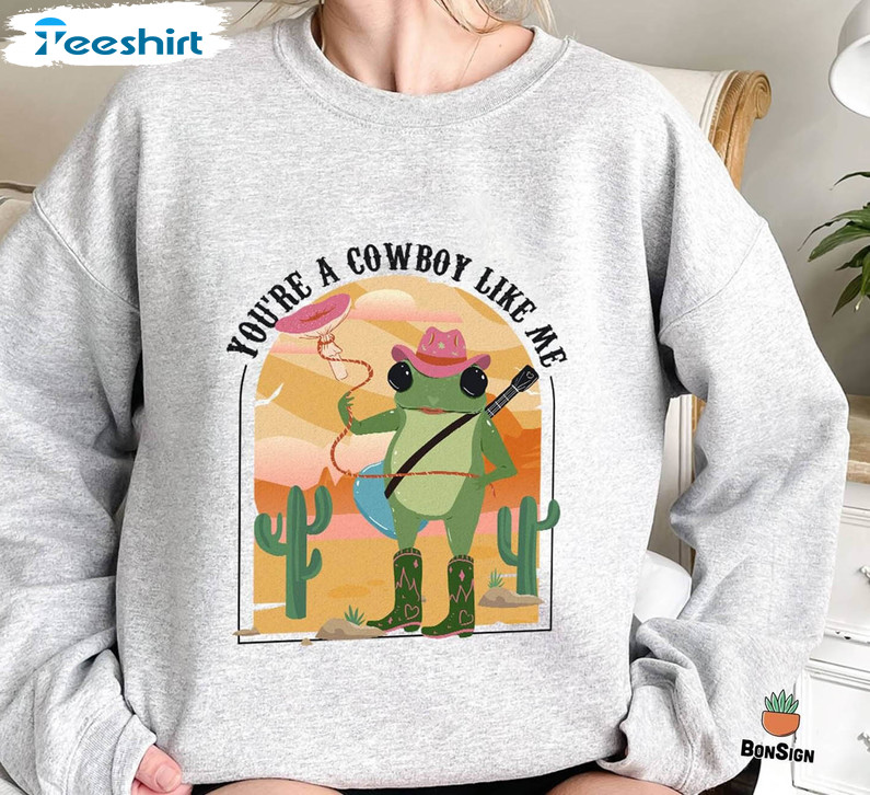 Cowboy Frog Meme Shirt, You're A Cowboy Like Me Unisex T-shirt Long Sleeve