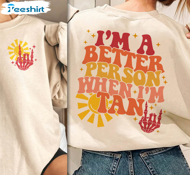 I'm A Better Person When I'm Tan Shirt, Funny Summer Crewneck Sweatshirt